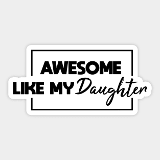 Awesome Like My Daughter Sticker